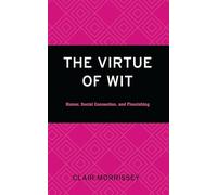 The Virtue of Wit: Humor, Social Connection, and Flourishing