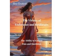 The Virtues of Endurance and Resilience.: The Ability to Endure Pain and Hardship. (Religion)