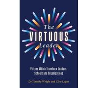 The Virtuous Leader: Virtues Which Transform Leaders, Schools and Organisations
