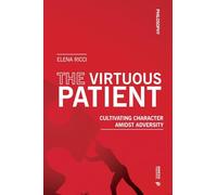 The virtuous patient. Cultivating character amidst adversity (Philosophy)