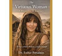The Virtuous Woman: 30 Days of Faith, Wisdom and Quiet Strength