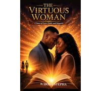 The Virtuous Woman: A Story of Love, Faith, and Integrity