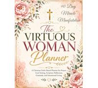 The Virtuous Woman Planner: 90 Day Miracle Manifestation