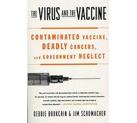 The Virus and the Vaccine: Contaminated Vaccine, Deadly Cancers, and Government Neglect