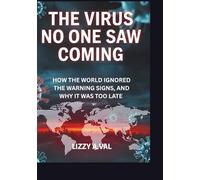 The Virus No One Saw Coming: How the World Ignored the Warning Signs, and Why It Was Too Late