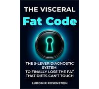 The Visceral Fat Code: The 5-Lever Diagnostic System to Finally Lose the Fat That Diets Can't Touch