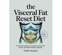 THE VISCERAL FAT RESET DIET: A Functional Guide to Tackling Visceral Fat, Stress, and Inflammation Naturally