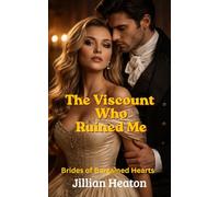 The Viscount Who Ruined Me: Brides of Bargained Hearts, Spicy Regency Romance