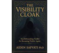 The Visibility Cloak: Your Rebranding Toolkit for Becoming Visible Again