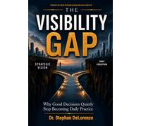 The Visibility Gap: Why Good Decisions Quietly Stop Becoming Daily Practice
