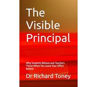 The Visible Principal: Why Students Behave and Teachers Thrive When You Leave Your Office Behind