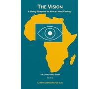 The Vision: A Living Blueprint For Africa’s Next Century: 9 (The Living Africa Series)