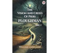 The Vision And Creed Of Piers Ploughman Vol. I