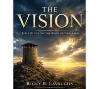The Vision: Bible Study on the Book of Habakkuk (Prophets: Jonah to Habakkuk)