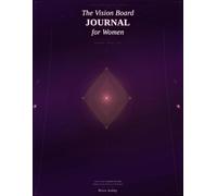 The Vision Board Journal for Women: A Guided Book to Manifest Your Goals, Build Your Dream Life & Live With Intention