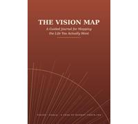 The Vision Map: A Guided Vision Board & Goal-Setting Journal for Mapping the Life You Actually Want