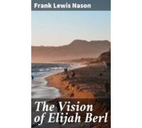 The Vision Of Elijah Berl (ebook)