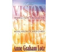 The Vision of His Glory: Finding Hope Through the Revelation of Jesus Christ