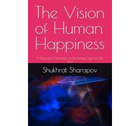 The Vision of Human Happiness: A Physician’s Manifesto on Reclaiming Sight for the Soul