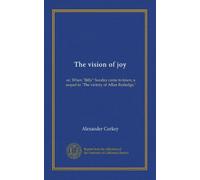 The vision of joy: or, When "Billy" Sunday came to town; a sequel to "The victory of Allan Rutledge,"