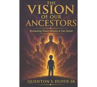 THE VISION OF OUR ANCESTORS: Reclaiming Power, Identity, and our future