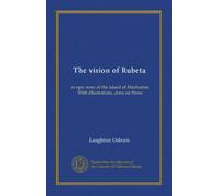 The vision of Rubeta: an epic story of the island of Manhattan. With illustrations, done on Stone