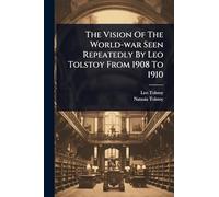 The Vision Of The World-war Seen Repeatedly By Leo Tolstoy From 1908 To 1910