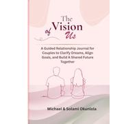 The Vision of Us: A Guided Relationship Journal for Couples to Clarify Dreams, Align Goals, and Build a Shared Future