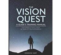 The Vision Quest: A Guide's Training Manual
