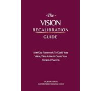 The Vision Recalibration Guide for Women: A 90-Day Framework for Clarity, Alignment and Action in Life, Career and Business