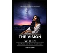 The Vision Within: Manifesting with Sacred Visualization