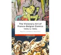 The Visionary Art of Franco-Belgian Comics, 1930s to 1960s (Studies in European Comics and Graphic Novels)