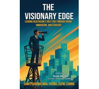 The Visionary Edge: Leading Healthcare's Next Era Through Vision, Innovation, and Strategy