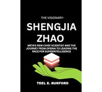 The Visionary- Shengjia Zhao: Meta’s New Chief Scientist and the Journey from OpenAI to Leading the Race for Superintelligence