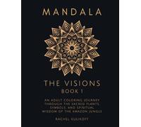 The Visions 1: Mystical Mandalas of Amazonian Healing Plant Medicine & Shamanism: An Adult Coloring Journey Through the Sacred Plants, Symbols, and Spiritual Wisdom of the Amazon Jungle