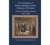 The Visitations of Horace Salusbury Cotton, Ordinary of Newgate: A Prison Chaplain’s Journals 1823-1838 (Church of England Record Society)