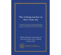 The visiting teacher in New York city: a statement of the function and an analysis of the work of the Visiting teacher staff of the Public education association from 1912 to 1915 inclusive