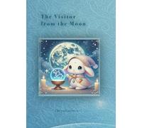 The Visitor from the Moon: The real secret is- (Sweetheart Moon's Bedtime Stories)