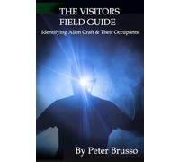 THE VISITORS FIELD GUIDE: A Practical Reference for Identifying Alien Craft & Their Occupants