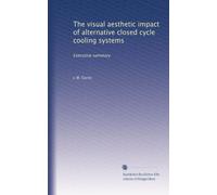 The visual aesthetic impact of alternative closed cycle cooling systems: Executive summary