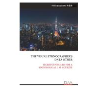 THE VISUAL ETHNOGRAPHER'S DATA OTHER: SECRETS UNVEILED FOR A SOCIOLOGICAL J. M. COETZEE