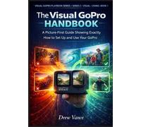 The Visual GoPro Handbook: A Picture-First Guide Showing Exactly How to Set Up and Use Your GoPro (Visual GoPro Playbook Series - Visual + Doing BOOK ... Playbook Series (Series 3 - Visual + Doing))