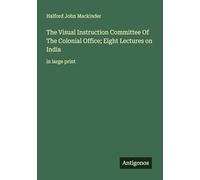 The Visual Instruction Committee Of The Colonial Office; Eight Lectures on India: in large print
