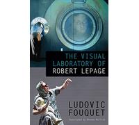 The Visual Laboratory of Robert Lepage