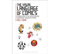 The Visual Language of Comics: Introduction to the Structure and Cognition of Sequential Images. (Bloomsbury Advances in Semiotics)