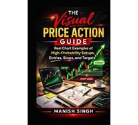 The Visual Price Action Guide: Real Chart Examples of High-Probability Setups, Entries, Stops, and Targets (The Price Action Learning Series)