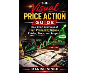 The Visual Price Action Guide: Real Chart Examples of High-Probability Setups, Entries, Stops, and Targets (The Price Action Learning Series)