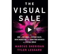 The Visual Sale: How to Use Video to Explode Sales, Drive Marketing, and Grow Your Business in a Virtual World