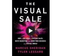 The Visual Sale: How to Use Video to Explode Sales, Drive Marketing, and Grow Your Business in a Virtual World