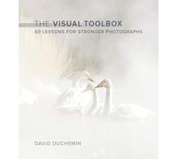 The Visual Toolbox: 60 Lessons for Stronger Photographs (Voices That Matter)